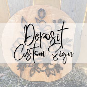 DEPOSIT - CUSTOM SIGN