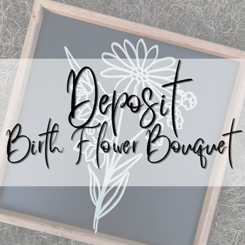 DEPOSIT - BIRTH FLOWER BOUQUET SIGN